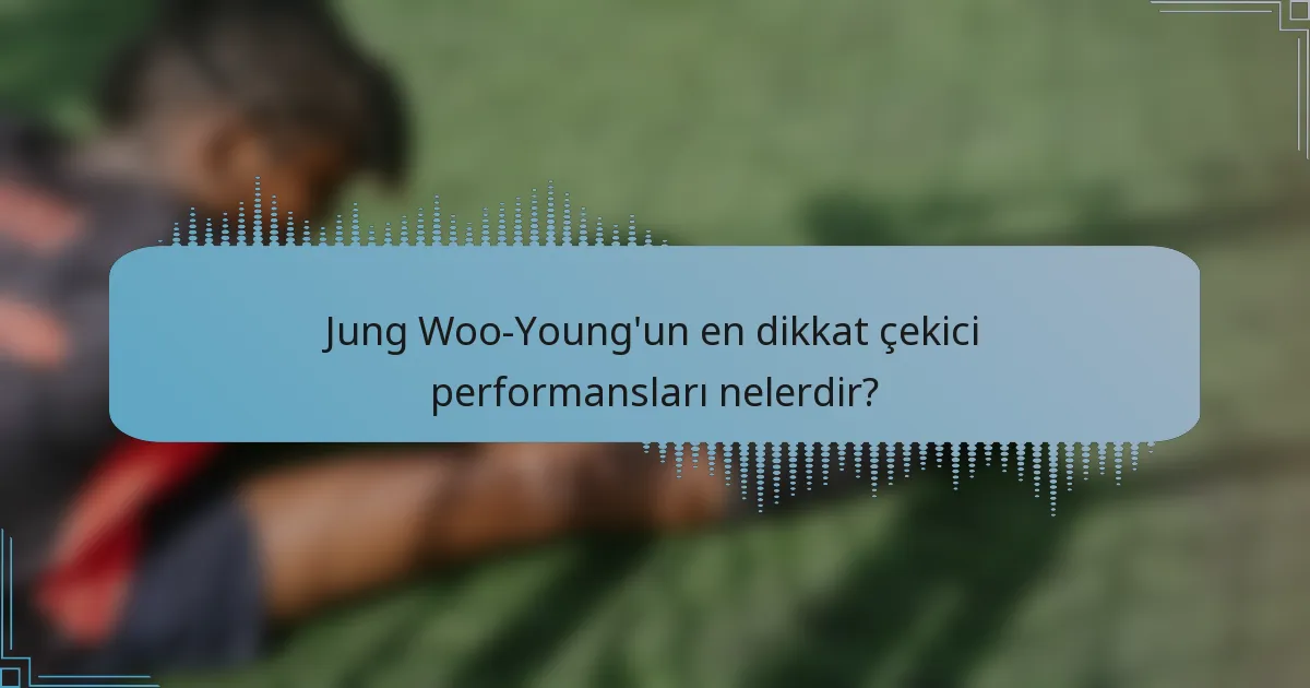 Jung Woo-Young'un en dikkat çekici performansları nelerdir?