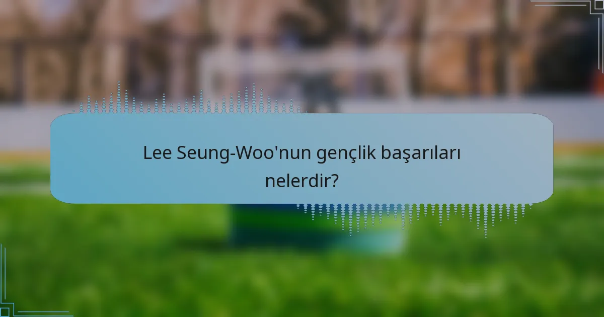 Lee Seung-Woo'nun gençlik başarıları nelerdir?