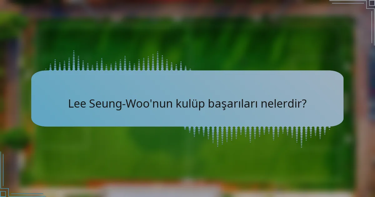 Lee Seung-Woo'nun kulüp başarıları nelerdir?
