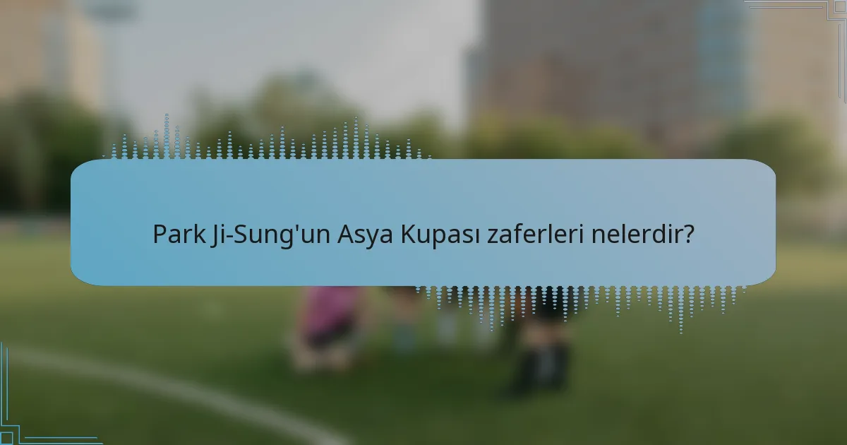 Park Ji-Sung'un Asya Kupası zaferleri nelerdir?