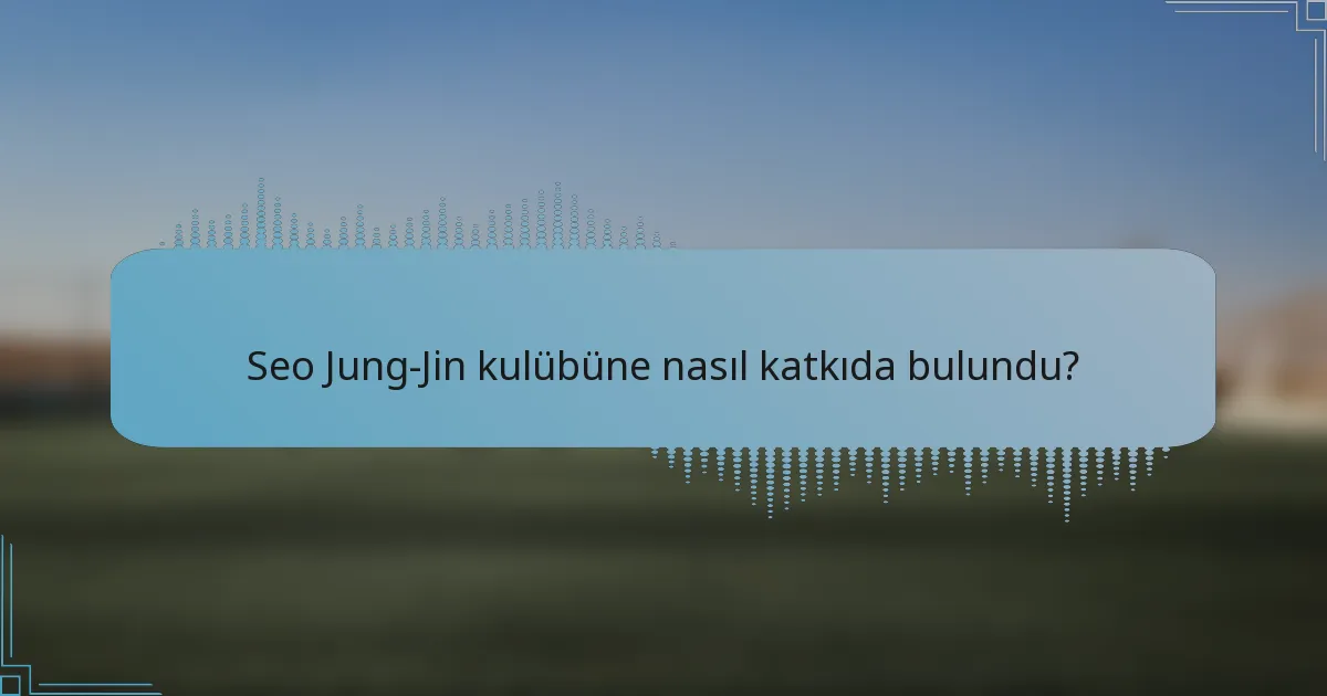 Seo Jung-Jin kulübüne nasıl katkıda bulundu?