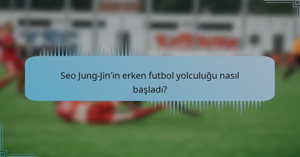 Seo Jung-Jin'in erken futbol yolculuğu nasıl başladı?