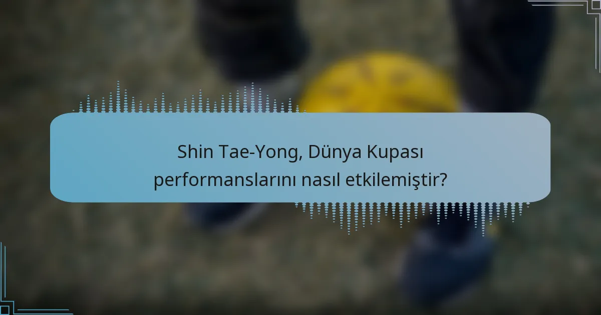 Shin Tae-Yong, Dünya Kupası performanslarını nasıl etkilemiştir?